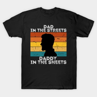 Dad In The Streets Daddy In The Sheets T-Shirt